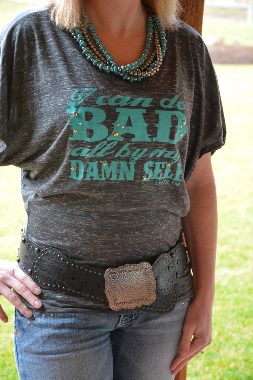 I Can Do Bad All By My Damn Self - Pistol Annie's Boutique